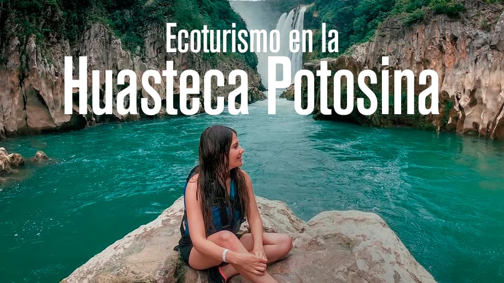 Ecoturismo en la Huasteca Potosina