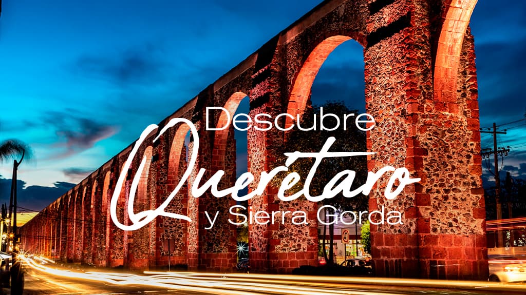 Descubre Querétaro y Sierra Gorda